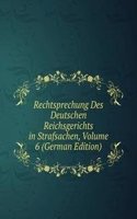 Rechtsprechung Des Deutschen Reichsgerichts in Strafsachen, Volume 6 (German Edition)