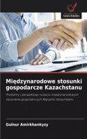 Miedzynarodowe stosunki gospodarcze Kazachstanu