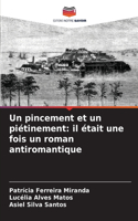 Un pincement et un piétinement: il était une fois un roman antiromantique