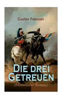 Die drei Getreuen (Historischer Roman): Deutsch-Französische Krieg 1870-1871