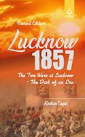 Lucknow 1857 The Two Wars at Lucknow: The Dusk of an Era