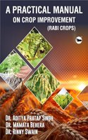 A PRACTICAL MANUAL ON CROP IMPROVEMENT â€“II (RABI CROPS)