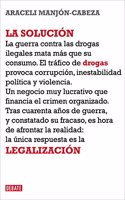 La solucion / The solution: La legalizacion de las drogas / The Legalization of Drugs