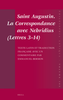 Saint Augustin. La Correspondance Avec Nebridius (Lettres 3-14). Texte Latin Et Traduction Française Avec Un Commentaire Par Emmanuel Bermon