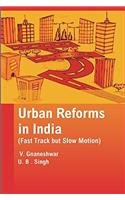 Urban Reforms in India (Fast Track but Slow Motion)