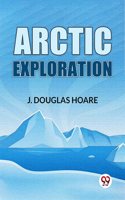 Arctic Exploration J. Douglas Hoare