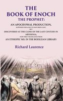 The Book of Enoch the Prophet: An Apocryphal Production, Supposed for Ages to have been Lost; But Discovered at the Close of the Last