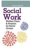 Social Work ( Welfare Plans & Projects For Social Groups )