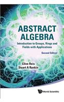 Abstract Algebra: Introduction to Groups, Rings and Fields with Applications (Second Edition)