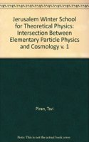 Intersection Between Elementary Particle Physics and Cosmology - Proceedings of the 1st Jerusalem Winter School for Theoretical Physics