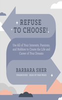 Refuse to Choose!: Use All of Your Interests, Passions, and Hobbies to Create the Life and Career of Your Dreams