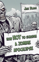 How Not to Survive a Zombie Apocalypse