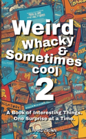 Weird, Whacky, & Sometimes Cool Vol 2