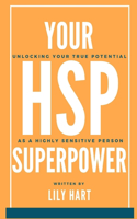 Your Hsp Superpower: Unlocking Your True Potential as a Highly Sensitive Person