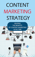 Content Marketing Strategy: Reaping The Benefits Of Content Marketing In No Time: Why We Need To Do Content Marketing?