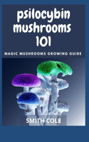 Psilocybin Mushrooms 101: Magic Mushrooms Growing Guide
