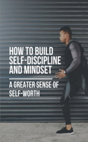 How To Build Self-Discipline And Mindset