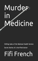 Murder in Medicine: Chilling tales of the National Health Service Secret diaries of a horrified doctor