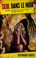 Seul dans le Noir: Short Stories to Help you Learn French