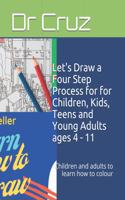 Let's Draw a Four Step Process for for Children, Kids, Teens and Young Adults ages 4 - 11