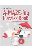 only thing missing is you and an A-MAZE-ING Puzzles Book - Adults Mazes Book for Puzzle Lovers - 100 easy Mazes