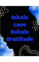 Inhale Love Exhale Gratitude: A 52 Week Guide To Cultivate An Attitude Of Gratitude: Gratitude ... ... Find happiness & peach in 5 minute a day