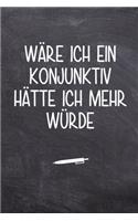 Wäre ich ein Konjunktiv hätte ich mehr Würde