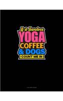 If It Involves Yoga Coffee & Dogs Count Me In