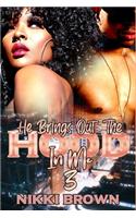 He Brings Out The Hood In Me 3
