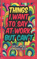 Things I Want To Say At Work But Can't