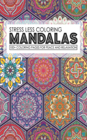 Stress Less Coloring Mandalas 100+ Coloring Pages For Peace And Relaxation: Mandalas Patterns With Stress Relieving Designs for Relaxation & Fun Adult Coloring Books. Mandalas Coloring Book For Adults 2020