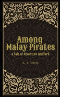 Among Malay Pirates a Tale of Adventure and Peril Illustrated