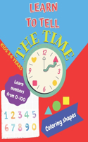 Learn to tell the TIME, Learn NUMBERS from 0-100, coloring SHAPES 3-6 years