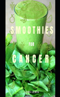 Smoothies for Cancer Patients: Discover various tasty and healthy recipes to incorporate into your every day life