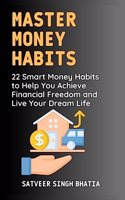 Master Money Habits : 22 Smart Money Habits To Help You Achieve Financial Freedom and Live Your Dream Life