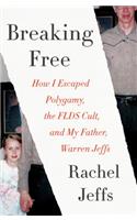 Breaking Free: How I Escaped Polygamy, the FLDS Cult, and My Father, Warren Jeffs