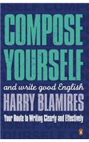 Compose Yourself: And Write Good English