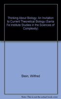 Thinking About Biology: An Invitation To Current Theoretical Biology (Santa Fe Institute Studies in the Sciences of Complexity : Lecture Notes, Vol)