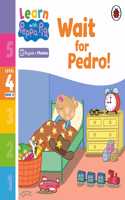 Learn with Peppa Phonics Level 4 Book 12 – Wait for Pedro! (Phonics Reader): (Learn with Peppa)
