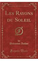 Les Rayons Du Soleil (Classic Reprint)