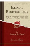 Illinois Register, 1995, Vol. 19: Rules of Governmental Agencies, Issue 31, August 4, 1995, Pages 11213-11443 (Classic Reprint)