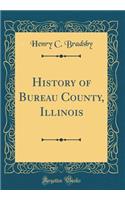 History of Bureau County, Illinois (Classic Reprint)