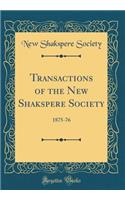 Transactions of the New Shakspere Society: 1875-76 (Classic Reprint)