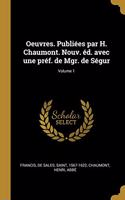 Oeuvres. Publiées par H. Chaumont. Nouv. éd. avec une préf. de Mgr. de Ségur; Volume 1