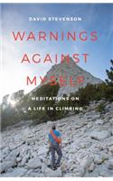 Warnings Against Myself: Meditations on a Life in Climbing(Warnings Against Myself)