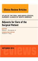 Adjuncts for Care of the Surgical Patient, an Issue of Atlas of the Oral & Maxillofacial Surgery Clinics