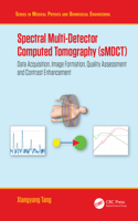 Spectral Multi-Detector Computed Tomography (sMDCT): Data Acquisition, Image Formation, Quality Assessment and Contrast Enhancement(Series in Medical Physics and Biomedical Engineering)