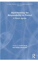 Implementing the Responsibility to Protect: A Future Agenda(Global Politics and the Responsibility to Protect)