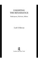 Unediting the Renaissance: Shakespeare, Marlowe and Milton