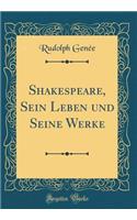 Shakespeare, Sein Leben Und Seine Werke (Classic Reprint)